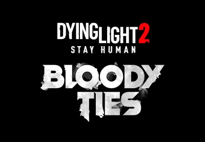 Dying Light 2 Stay Human :  Le DLC narratif Bloody Ties est désormais disponible !